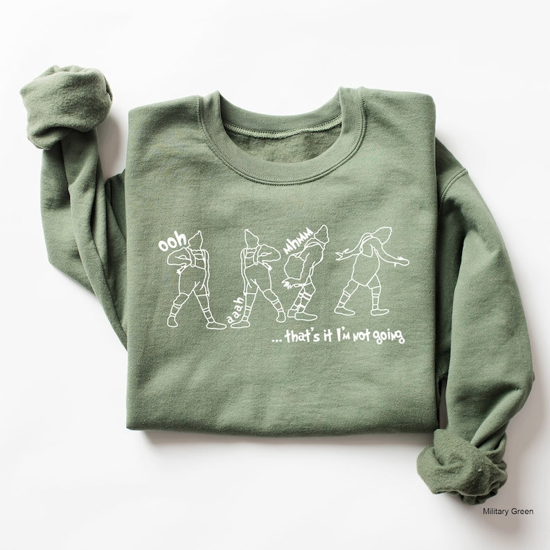 That's It I'm Not Going Cute Sweatshirt